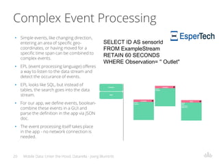 Complex Event Processing
• Simple events, like changing direction,
entering an area of specific geo-
coordinates, or havin...