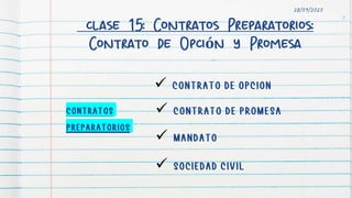 clase 15: Contratos Preparatorios:
Contrato de Opción y Promesa
3
28/09/2023




 