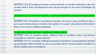 ARTÍCULO 1726. El mandato general que no exprese duración, se considera conferido por diez años
contados desde la fecha del otorgamiento salvo prórroga otorgada con las mismas formalidades del
mandato.
SOLAMENTE QUE LAS PARTE SE PERCATEN Y BUSCAN NOTARIO PARA REALIZAR UNA AMPLIACION
ARTÍCULO 1699. El mandato es esencialmente revocable, aun cuando se haya conferido con plazo o
para asunto determinado; pero si hubiere sido aceptado, la revocación sólo producirá efecto desde la
fecha y hora en que se notifique al apoderado.
EL MANDANTE PUEDE REVOCAR EL MANDANTO CUANDO QUIERA
ARTÍCULO 1718. La revocación deberá notificarse tanto al mandatario como a las personas
interesadas en el asunto o negocio pendiente.
ARTÍCULO 1719. La revocación notificada únicamente al mandatario no puede oponerse a terceros
que ignorándolo hubieren tratado con él y así lo prueben; pero en tal caso queda al mandante su
derecho expedito contra el mandatario.
 