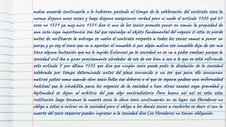 mutuo acuerdo continuarla o lo hubieren pactado al tiempo de la celebración del contrato esas la
norma dispone unas cosas y luego dispone excepciones verdad pero ni modo el artículo 1700 qué 67
creo no 1771 ya muy miro 1771 dice si uno de los socios promete poner en común la propiedad de
una cosa cuya importancia sea tal que equivalga al objeto fundamental del negocio si esta se pierde
antes de verificarse la entrega se vuelve el contrato respecto a todos los socios vamos a poner un
parqu y yo soy el socio que va a aportar el inmueble si por algún motivo ese inmueble deja de ser mío
tiene alguna limitación que me lo impida Entonces ya la sociedad no se va a poder realizar porque la
sociedad civil iba a girar precisamente alrededor de ese de ese bien a eso a lo que se está refiriendo
este artículo Y por último 1775 que dice que ningún socio puede pedir la disolución de la sociedad
celebrada por tiempo determinado antes del plazo convenido a no ser que para ello concurran
motivos justos como cuando otro socio falta sus deberes o el que se separa padece una enfermedad
habitual que lo inhabilita para los negocios de la sociedad o han otras causas cuya gravedad y
legitimidad se dejan al arbitrio del juez algo contradictorio Pero bueno así así es esta esta
institución luego tenemos la muerte socio la clave socio continuarán en su lugar sus Herederos no
obliga a estos a entrar en la sociedad pero sí obliga a los demás socios a recibirlos es decir si con la
muerte del socio sequeros pueden ingresar a la sociedad dice Los Herederos no tienen obligación
 