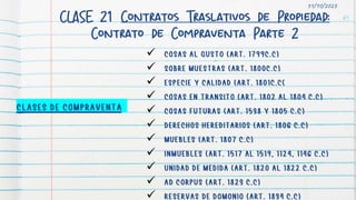 CLASE 21 Contratos Traslativos de Propiedad:
Contrato de Compraventa Parte 2
85
31/10/2023











 