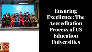 Ensuring
Excellence: The
Accreditation
Process of US
Education
Universities
Ensuring
Excellence: The
Accreditation
Process of US
Education
Universities
 