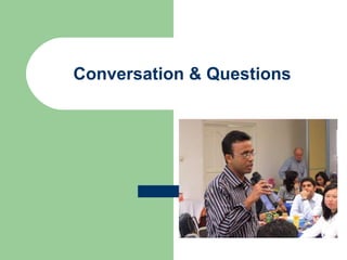Conversation & Questions 