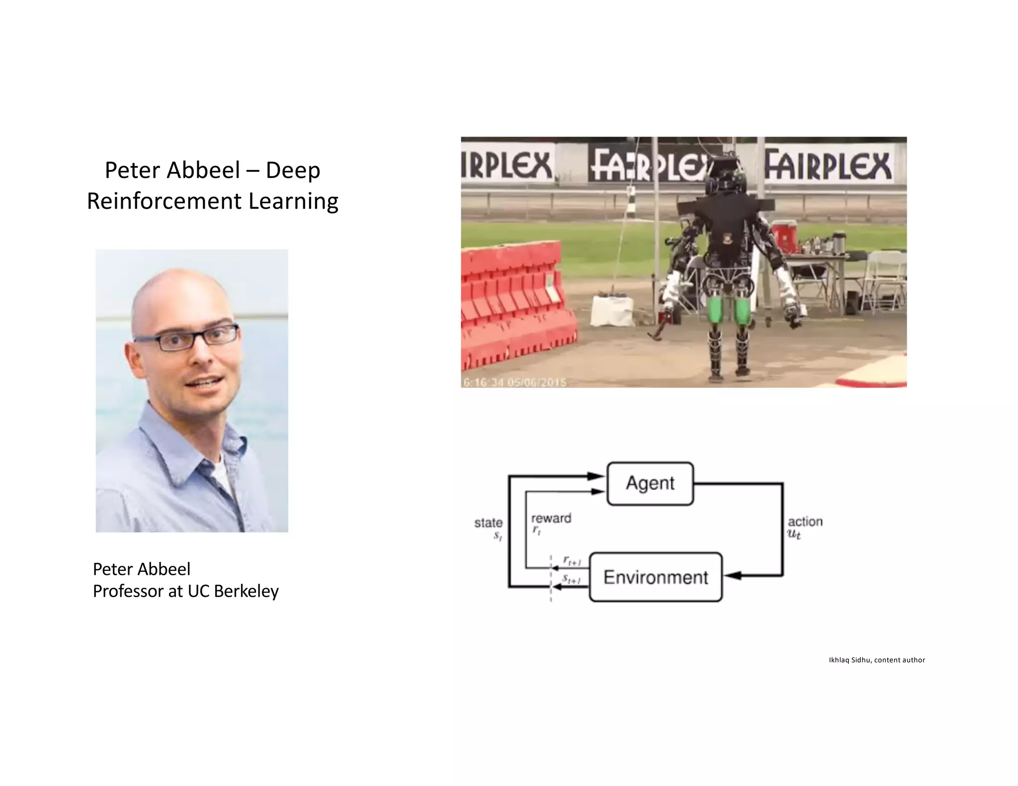 Ikhlaq Sidhu, content author
Peter Abbeel – Deep
Reinforcement Learning
Peter Abbeel
Professor at UC Berkeley
 