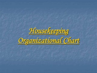 Housekeeping
Organizational Chart
 