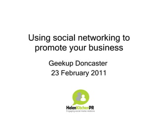 Using social networking to promote your business Geekup Doncaster  23 February 2011 