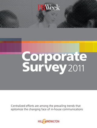 Corporate
        Survey 2011

Centralized efforts are among the prevailing trends that
epitomize the changing face of in-house communications
 
