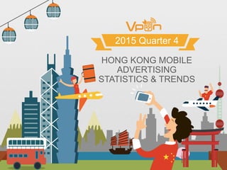 HONG KONG MOBILE
ADVERTISING
STATISTICS & TRENDS
2015 Quarter 4
 