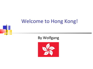 Welcome to Hong Kong! By Wolfgang 