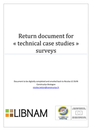 Return document for
« technical case studies »
surveys
Document to be digitally completed and emailed back to Nicolas LE DUIN
Constructys Bretagne
nicolas.leduin@constructys.fr
 
