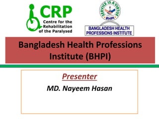 Bangladesh Health Professions
Institute (BHPI)
Presenter
MD. Nayeem Hasan
 