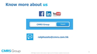 Know more about us
CMRS Group
ralphszeto@cmrs.com.hk
23
 