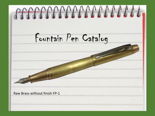 Fountain Pen Catalog
Raw Brass without finish FP-1
 