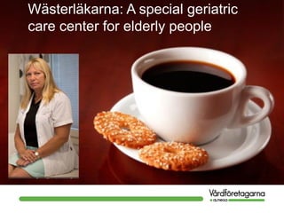 Wästerläkarna: A special geriatric
care center for elderly people
 