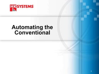 Automating the
 Conventional




                 1
 