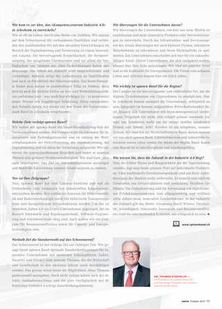 twice Frühjahr 2019 11
Wie kam es zur Idee, das «Kompetenzzentrum Industrie 4.0»
in Arlesheim zu entwickeln?
Wie so oft im Leben: durch eine Reihe von Zufällen. Wir nutzen
auf dem Schorenareal die vorhandenen Qualitäten und verbin-
den den traditionellen Ort mit den aktuellen Entwicklungen im
Bereich der Digitalisierung und Vernetzung zu einem innovati-
ven Ganzen. Die hervorragende Erreichbarkeit, die Stromver-
sorgung, das ausgebaute Glasfasernetz und vor allem die Ver-
fügbarkeit von Talenten aus allen Fachrichtungen haben uns
überzeugt. Die Arbeit der Zukunft wird anspruchsvoller und
vielseitiger, dadurch steigt die Anforderung an Qualifikation
und auch an Flexibilität der Mitarbeitenden. Das beste Potenzi-
al findet man darum in unmittelbarer Nähe zu Städten, denn
dort ist auch die höchste Dichte an Aus- und Weiterbildungsstät-
ten vorhanden und – was noch fast wichtiger ist – es kombiniert
neues Wissen mit langjähriger Erfahrung. Diese entscheiden-
den Vorteile haben wir direkt vor den Toren der Universitäts-
stadt Basel in Arlesheim vorgefunden.
Welche Ziele verfolgt uptown Basel?
Wir wollen mit uptown Basel ein Smart-Manufacturing-Hub der
Nordwestschweiz werden. Der Campus wird ein Inkubator für In-
novationen und Technologietransfer und ist entlang der Wert-
schöpfungskette der Elektrifizierung, der Automatisierung, der
Digitalisierung und vor allem der Vernetzung aufgestellt. Wir ver-
netzen die unterschiedlichsten Branchen und bieten so unseren
Mietern eine grössere Wettbewerbsfähigkeit. Wir sind Gast-, aber
auch Impulsgeber. Das Ziel ist, Innovationsprozesse anzuregen
und damit die Entwicklung unseres Areals sorgsam zu steuern.
Wer ist Ihre Zielgruppe?
Nun, uptown Basel hat eine Gateway-Funktion und soll als
Drehscheibe zum Austausch von industriellen Kooperations-
netzwerken werden. Wir wollen ein Zentrum für Elektromobili-
tät und Batterietechnologie sowie für elektrische Transportsys-
teme und dazugehörende Infrastrukturen werden. Um das zu
erreichen, haben wir als Erstes Unternehmen angezogen, die im
Bereich Informatik und Regelungstechnik, Software-Enginee-
ring und Antriebstechnik tätig sind. Auch wollen wir ein Zent-
rum für Ressourceneffizienz sowie für Umwelt- und Energie-
technologien sein.
Weshalb fiel die Standortwahl auf das Schorenareal?
Das Schorenareal ist der richtige Ort zur richtigen Zeit. Wie ge-
sagt bietet uptown Basel optimale Standortbedingungen für in-
novative Unternehmen mit modernen Arbeitsplätzen. Safety,
Security und Privacy sind zentrale Themen, die die Wirtschaft
und Gesellschaft in den nächsten Jahren stark beschäftigen
werden. Das grosse Areal bietet die Möglichkeit, diese Themen
professionell anzugehen. Doch nicht zuletzt waren auch der di-
rekte Autobahnanschluss und die gute Verfügbarkeit des öf-
fentlichen Verkehrs wichtige Entscheidungsfaktoren.
Wie überzeugen Sie die Unternehmen davon?
Wir überzeugen die Unternehmen, von hier aus neue Märkte zu
erschliessen und neue innovative Produkte oder Serviceleistun-
gen zu entwickeln. Durch das Infrastruktur- und Serviceange-
bot des Areals überzeugen wir auch kleinere Firmen, talentierte
Mitarbeitende zu rekrutieren und ihren Marktauftritt zu opti-
mieren. Ein Unternehmen entscheidet sich hier für ein zukunfts-
fähiges Areal. Aktive Unternehmen, die sich verändern wollen,
können hier ihre Zelte aufschlagen. Wir sind ein smartes Areal
und so die Keimzelle für Entrepreneure. Die Vision vom urbanen
Leben und Arbeiten kommt hier ein Stück näher.
Wie wichtig ist uptown Basel für die Region?
Der Campus ist ein hervorragender und verlässlicher Ort, um die
digitale Transformation von Unternehmen zu ermöglichen. Hier
in Arlesheim hemmt niemand die Unternehmen, erfolgreich zu
sein. Integriert im bestens aufgestellten Wirtschaftsstandort Ba-
sel, können sich Unternehmen mit Innovationspotenzial nieder-
lassen: Vergessen wir nicht, eine schnell grösser werdende An-
zahl von Standorten wirbt um die immer mobiler werdenden
Firmen und Talente. Jeder Standort ist ein komplexes, soziales
System. Wir sind Teil der Wirtschaftsregion Basel, darum nennen
wir uns auch uptown Basel. Unternehmertum und industrielle In-
novation waren schon immer die Stärke der Region Basel. Kaum
eine Region ist so interdisziplinär und wandlungsfähig.
Wie wissen Sie, dass die Zukunft in der Industrie 4.0 liegt?
Nun, wo früher Masse und Baugleichheit auf der Tagesordnung
standen, legt man heute grossen Wert auf individuelle Produkti-
on. Viele traditionelle Fabrikationsgebäude sind auf diese Anfor-
derungen des Marktes nicht vorbereitet. Es braucht eine nächste
Generation von Infrastrukturen und modularen, flexiblen Ge-
bäuden. Die Digitalisierung und die Vernetzung von digitalisier-
ten Produktionsstandorten sind allgegenwärtig und eröffnen
nicht zuletzt neue, innovative Geschäftsfelder. In der Industrie
der Zukunft gilt das Motto: Vorsprung durch Wissen. Flexibili-
tät, Schnelligkeit, Netzwerke, Innovation- und Ressourceneffizi-
enz sind die entscheidenden Kriterien, um erfolgreich zu sein. •
www.uptownbasel.ch
DR. THOMAS STAEHELIN ist
VR-Präsident von uptown Basel AG
und ehemaliger Präsident der Handels-
kammer beider Basel.
 