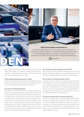 twice Frühjahr 2019 21
zieht, sondern individuell spezifiziert. Es geht nicht nur darum,
Objekte miteinander zu vernetzen und Daten in einer Cloud zu
sammeln. Die gesammelten Daten müssen für den Kunden dann
auch noch intelligent konvertiert werden.
Welche Rahmenbedingungen braucht es dafür?
Anreize und verbindliche Vorgaben für die Immobilieninvestoren
sowie einen Energiepreis, der die volkswirtschaftlichen Vollkosten
für eine ansprechende Amortisationsdauer reflektiert.
Wo besteht noch Handlungsbedarf?
Die Methodik des Building Information Modeling (BIM) wird
über kurz oder lang Einzug halten. Noch sind diesbezüglich vie-
le Fragen offen. Um ein digitales Miteinander unter Architekten
und Handwerkern zu ermöglichen, braucht es ein schweizwei-
tes Regelwerk. Die SIA hat hierfür bereits erste Schritte einge-
leitet. Ein weiterer Punkt betrifft die digitalen Workflows. Bau-
firmen müssen zukünftig die Effizienz ihrer Geschäftsprozesse
beschleunigen und solide IT-Sicherheitskonzepte einführen.
Wer diesbezüglich seine Hausaufgaben macht, wird einen Wett-
bewerbsvorteil geniessen und die gut ausgebildeten und hoch
motivierten Arbeitskräfte für sich gewinnen.
ANDREAS FIECHTER
ist operativer Leiter der
ETAVIS Region Nord
und Vizepräsident des
Verbands Basler Elektro-
installationsfirmen VBEI.
DEN
ÜBER ETAVIS KRIEGEL+SCHAFFNER AG
Die ETAVIS Kriegel+Schaffner AG ist eines der führenden Unternehmen im
schweizerischen Elektroinstallations- und Gebäudetechnikmarkt. Rund ein Fünftel
der gut 760 Mitarbeitenden sind Lernende. Das Unternehmen mit einem
Jahresumsatz von 130 Mio. CHF gehört seit 2007 zur französischen VINCI-Gruppe.
www.etavis.ch
Wie viel Schweiz steckt eigentlich noch in ETAVIS?
Wir sind zu 100 Prozent ein lokales Geschäft für unsere Schweizer
Kunden. Gleichzeitig profitieren wir aber punkto Ressourcen und
Know-how vom paneuropäischen Netzwerk der VINCI Energies.
Wie wichtig ist der Standort Basel für ETAVIS?
Die Nordwestschweiz steuert den grössten Umsatz bei und die
VINCI Energies Schweiz beschäftigt über 1000 Mitarbeitende in
unserer Region. Nicht zuletzt deshalb haben wir auch erst kürz-
lich unsere Firmengebäude hier auf dem Dreispitzareal gekauft.
Für uns ist das ein klares Bekenntnis zum Standort Basel, wo
wir nicht nur guter Steuerzahler, sondern auch einer der gröss-
ten Ausbildungsbetriebe in der Region sind.
Das heisst, Sie bilden Ihren Nachwuchs selber aus?
Ja. Rund 70 Prozent unserer gut 167 Lernenden beschäftigen wir
nach der Ausbildung weiter in unserem Betrieb. Es wird immer
schwieriger, qualifizierte Fachkräfte zu finden. Wir stellen zu-
nehmend eine «Verakademisierung» bei gleichzeitigem Quali-
tätsverlust beim Grundwissen fest. Deshalb nimmt bei uns die
eigene Aus- und Weiterbildung unserer Mitarbeitenden einen
hohen Stellenwert ein. •
 