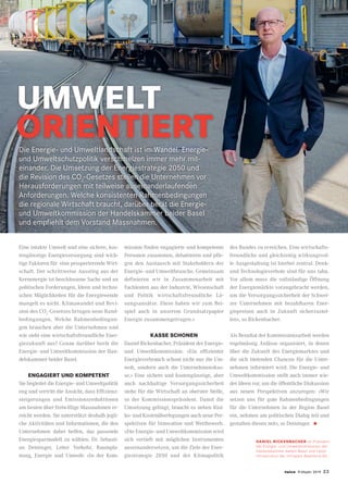 twice Frühjahr 2019 23
AUS DER ’KAMMER
UMWELT
ORIENTIERTDie Energie- und Umweltlandschaft ist im Wandel. Energie-
und Umweltschutzpolitik verschmelzen immer mehr mit-
einander. Die Umsetzung der Energiestrategie 2050 und
die Revision des CO2
-Gesetzes stellen die Unternehmen vor
Herausforderungen mit teilweise auseinanderlaufenden
Anforderungen. Welche konsistenten Rahmenbedingungen
die regionale Wirtschaft braucht, darüber berät die Energie-
und Umweltkommission der Handelskammer beider Basel
und empfiehlt dem Vorstand Massnahmen.
Eine intakte Umwelt und eine sichere, kos-
tengünstige Energieversorgung sind wich-
tige Faktoren für eine prosperierende Wirt-
schaft. Der schrittweise Ausstieg aus der
Kernenergie ist beschlossene Sache und an
politischen Forderungen, Ideen und techni-
schen Möglichkeiten für die Energiewende
mangelt es nicht. Klimawandel und Revi-
sion des CO2
-Gesetzes bringen neue Rand-
bedingungen. Welche Rahmenbedingun-
gen brauchen aber die Unternehmen und
wie sieht eine wirtschaftsfreundliche Ener-
giezukunft aus? Genau darüber berät die
Energie- und Umweltkommission der Han-
delskammer beider Basel.
ENGAGIERT UND KOMPETENT
Sie begleitet die Energie- und Umweltpolitik
eng und vertritt die Ansicht, dass Effizienz-
steigerungen und Emissionsreduktionen
am besten über freiwillige Massnahmen er-
reicht werden. Sie unterstützt deshalb jegli-
che Aktivitäten und Informationen, die den
Unternehmen dabei helfen, das passende
Energiesparmodell zu wählen. Dr. Sebasti-
an Deininger, Leiter Verkehr, Raumpla-
nung, Energie und Umwelt: «In der Kom-
mission finden engagierte und kompetente
Personen zusammen, debattieren und pfle-
gen den Austausch mit Stakeholdern der
Energie- und Umweltbranche. Gemeinsam
definieren wir in Zusammenarbeit mit
Fachleuten aus der Industrie, Wissenschaft
und Politik wirtschaftsfreundliche Lö-
sungsansätze. Diese haben wir zum Bei-
spiel auch in unserem Grundsatzpapier
Energie zusammengetragen.»
KASSE SCHONEN
Daniel Rickenbacher, Präsident der Energie-
und Umweltkommission: «Ein effizienter
Energieverbrauch schont nicht nur die Um-
welt, sondern auch die Unternehmenskas-
se.» Eine sichere und kostengünstige, aber
auch nachhaltige Versorgungssicherheit
stehe für die Wirtschaft an oberster Stelle,
so der Kommissionspräsident. Damit die
Umsetzung gelingt, braucht es neben Risi-
ko- und Kostenüberlegungen auch neue Per-
spektiven für Innovation und Wettbewerb.
«Die Energie- und Umweltkommission wird
sich vertieft mit möglichen Instrumenten
auseinandersetzen, um die Ziele der Ener-
giestrategie 2050 und der Klimapolitik
DANIEL RICKENBACHER ist Präsident
der Energie- und Umweltkommission der
Handelskammer beider Basel und Leiter
Infrastruktur der Infrapark Baselland AG.
des Bundes zu erreichen. Eine wirtschafts-
freundliche und gleichzeitig wirkungsvol-
le Ausgestaltung ist hierbei zentral. Denk-
und Technologieverbote sind für uns tabu.
Vor allem muss die vollständige Öffnung
der Energiemärkte vorangebracht werden,
um die Versorgungssicherheit der Schwei-
zer Unternehmen mit bezahlbaren Ener-
giepreisen auch in Zukunft sicherzustel-
len», so Rickenbacher.
Als Resultat der Kommissionsarbeit werden
regelmässig Anlässe organisiert, in denen
über die Zukunft des Energiemarktes und
die sich bietenden Chancen für die Unter-
nehmen informiert wird. Die Energie- und
Umweltkommission stellt auch immer wie-
der Ideen vor, um die öffentliche Diskussion
aus neuen Perspektiven anzuregen: «Wir
setzen uns für gute Rahmenbedingungen
für die Unternehmen in der Region Basel
ein, nehmen am politischen Dialog teil und
gestalten diesen mit», so Deininger. •
 