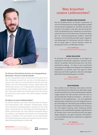 Was brauchen
unsere Leitbranchen?
SORGE TRAGEN ZUM STANDORT
Was die Nordwestschweiz als Standort auszeichnet, ist
auch für die Bankenbranche wichtig: Regionalität und Nähe
sind elementare Erfolgsfaktoren. Die BLKB, seit jeher fest
verankert in der Region, sorgt dafür, dass die lokale Wirt-
schaft und Bevölkerung eine verlässliche und zukunftsori-
entierte Partnerin an ihrer Seite weiss. Damit das so bleibt,
darf die Finanzmarktregulierung bewährte dezentrale
Strukturen nicht leichtfertig aufs Spiel setzen. Regulatori-
sche Belastungen für Unternehmen sind tief zu halten. In-
dem wir Sorge tragen zu unserem Standort, stärken wir
den gesamten Finanz- und Werkplatz Schweiz.
John Häfelfinger
CEO, Basellandschaftliche Kantonalbank
KEINE ISOLATION
Als führender Life Sciences-Standort ist die Region auf
ausländische Arbeitskräfte angewiesen: Zahlreiche Unter-
nehmen mit globaler Marktausrichtung sind in der Nord-
westschweiz ansässig – für diese ist eine ausreichende
Versorgung mit verfügbaren Kontingenten für ausländische
Arbeitnehmer von zentraler, wenn nicht sogar von vitaler
Bedeutung. Die Politik ist gefordert, dafür die notwendigen
gesetzlichen Rahmenbedingungen zu schaffen.
Marco Gadola
CEO, Institut Straumann AG
WELTFRIEDEN!
Was zunächst wie der Stereotyp eines ebenso frommen
wie naiven Wunsches im Rahmen einer «Miss-Wahl» klingt,
ist derzeit durchaus ernst. Eine Verschärfung des Handels-
krieges zwischen den USA und China wirkt sich nicht nur
auf internationalen Handel und Transport – und damit un-
mittelbar auf die Logistikbranche – aus. Eine signifikante
Abwertung des chinesischen Juan oder steigende Zinsen in
den USA infolge der Verschärfung des Konfliktes könnten
ferner die ohnehin volatilen Finanzmärkte unter Stress set-
zen. Eine andere Forderung, deren Umsetzung leichter
möglich ist: Die mittelständisch geprägte Logistikindustrie
der Schweiz muss in einer konzertierten Aktion das eigene
Image aufpolieren, die eigene Diversität unterstreichen,
um auch künftig Potenziale am Arbeitsmarkt zu begeistern
und zu sichern.
Eric Malitzke
CEO, Fiege Logistik (Schweiz) AG
twice Herbst 2018 11
Die Schweizer Wirtschaft hat die Krisen der Vergangenheit gut
überstanden. Wie fit ist sie für die Zukunft?
Aus der Vergangenheit zeigt sich, dass unsere Wirtschaft ein so-
lides Fundament erarbeitet hat, um sich an Veränderungen an-
zupassen oder diese gar vorwegzunehmen. Dies hat sich insbe-
sondere nach dem Frankenschock gezeigt. Zudem haben hohe
Faktorkosten bereits in der Vergangenheit bemerkenswerte In-
novationsfähigkeit und teilweise sogar Avantgardismus geför-
dert. Wenn diese Stärken die Zukunft prägen, wird die Schweiz
die Vorteile des «Early Movers» oder «Early Adaptors» abschöp-
fen können.
Wie können wir unseren Wohlstand halten?
Wir müssen erkennen, dass unser Wohlstand nicht als Naturge-
setz festgeschrieben steht. Disruptive Veränderungen werden
unsere gewohnten Handlungsmuster zusehends auf die Probe
stellen. Dazu brauchen wir weitsichtige Entscheidungsträger in
Politik und Wirtschaft, die nicht reflexhaft emotionale Blocka-
den aufbauen, um komplexe und vielleicht auch unangenehme
Fakten zu verhehlen. Nur dann können wir die unterschiedli-
chen Herausforderungen gemeinsam anpacken und die notwen-
digen Rahmenbedingungen schaffen. •
ERIC MALITZKE ist CEO von Fiege Logistik
(Schweiz) AG. Er ist deutscher Staatsangehöriger und
lebt seit 2015 mit seiner Familie im Dreiländereck. www.fiege.com
 