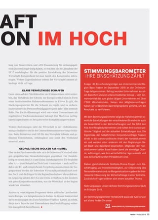 twice Herbst 2018 15
AFT
ION IM HOCH
lung von Steuerreform und AHV-Finanzierung für ordnungspoli-
tisch äusserst fragwürdig halten, so erachten sie die Annahme der
SV17 unabdingbar für die positive Entwicklung der Schweizer
Wirtschaft. Entsprechend ist man bereit, den Kompromiss mitzu-
tragen. Weitere Zugeständnisse seitens der Wirtschaft kommen al-
lerdings nicht in Frage.
KLARE VERHÄLTNISSE SCHAFFEN
Ganz oben auf der Prioritätenliste der Unternehmen steht weiter-
hin, das Verhältnis der Schweiz zur Europäischen Union in Form
eines institutionellen Rahmenabkommens zu klären Es gilt, die
Markzugangsrechte für die Schweiz zu regeln und zu sichern.
Insbesondere die Personenfreizügigkeit spielt dabei eine zentrale
Rolle. Der Fachkräftemangel wird von vielen Unternehmen als
regelrechter Wachstumshemmer beklagt. Der Markt an verfüg-
baren Ingenieuren sei beispielsweise komplett ausgetrocknet.
Weitere Bedrohungen sieht die Wirtschaft in der «Selbstbestim-
mungs»-Initiative und in der Unternehmensverantwortungs-Initia-
tive. Beide Initiativen sind Gift für den Werkplatz Schweiz und ge-
fährden Unternehmen, Arbeitsplätze und somit den Wohlstand
unseres Landes.
GEOPOLITISCHE WOLKEN AM HIMMEL
Eher in der Zuschauerrolle sieht sich die Schweizer Wirtschaft eini-
gen geopolitischen Herausforderungen gegenüber. Der Handels-
krieg zwischen den USA und China beziehungsweise US-Strafzölle
aller Art – zum Beispiel auf Stahl und Aluminium – auch auf Pro-
dukte der EU und entsprechende Vergeltungsmassnahmen der Ge-
genparteien werden die Schweizer Wirtschaft punktuell stark tref-
fen. Noch sind die Folgen für die Region Basel schwer abzuschätzen.
Im Gegenzug zählen die USA und China weiterhin zu den Ländern
mit guten Konjunkturaussichten, was die Wirtschaft in der Region
wiederum stimuliert.
Anlass zu vorsichtigeren Prognosen bieten politische Unsicherhei-
ten in Europa, wie beispielsweise in Italien. In diesem Kontext sind
die Schwankungen des Euro/Schweizer-Franken-Kurses zu sehen,
die je nach Branche und Unternehmen den Geschäftsgang weiter-
hin massgeblich beeinflussen. •
STIMMUNGSBAROMETER
IHRE EINSCHÄTZUNG ZÄHLT
Knapp 140 Entscheidungsträger aus Unternehmen der Re-
gion Basel haben im September 2018 an der Onlineum-
frage teilgenommen. Befragt wurden Unternehmen aus al-
len Branchen und von unterschiedlicher Grösse – vom Ein-
mannbetrieb bis zum global tätigen Unternehmen mit über
1’000 Mitarbeitenden. Neben den Mitgliederumfragen
haben wir ergänzend Expertengespräche geführt, um die
Resultate zu verifizieren.
Mit dem Stimmungsbarometer zeigt die Handelskammer so-
wohl die Entwicklungen der verschiedenen Branche als auch
als Gesamtbild in der Wirtschaftsregion auf. Sie fühlt den
Puls ihrer Mitgliedunternehmen und richtet ihre standortpo-
litische Tätigkeit auf die aktuellen Entwicklungen aus. Die
Ergebnisse der halbjährlichen Konjunkturumfrage fliessen
direkt in die standortpolitische Arbeit der Handelskammer
ein und werden unter anderem mit den Regierungen Ba-
sel-Stadt und Baselland besprochen. Mitglieder der Han-
delskammer beider Basel haben damit die einmalige Chan-
ce, aufzuzeigen, wie ihre wirtschaftliche Lage aussieht und
was die konjunkturellen Perspektiven sind.
Sieben gleichbleibende Multiple-Choice-Fragen zum Ge-
schäftsgang, zur Investitionstätigkeit, zur Entwicklung des
Personalbestands und zur Margensituation ergeben die inte-
ressante Entwicklung der Wirtschaftslage in einer Zeitreihe.
Zusätzliche Fragen widmen sich einem aktuellen Thema.
Nicht verpassen: Unser nächster Stimmungsbarometer läuft
im Frühjahr 2019.
Der Stimmungsbarometer Herbst 2018 sowie die Kurzversion
auf Video finden Sie unter
www.hkbb.ch/stimmungsbarometer
 