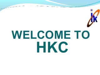 WELCOME TO
HKC
 