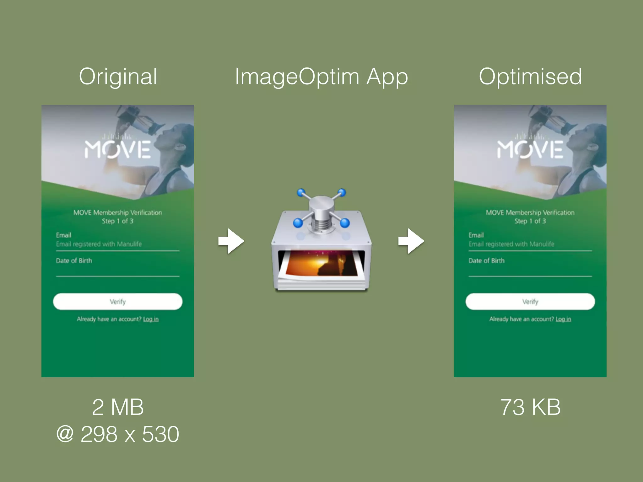 Original Optimised
2 MB
@ 298 x 530
73 KB
ImageOptim App
 