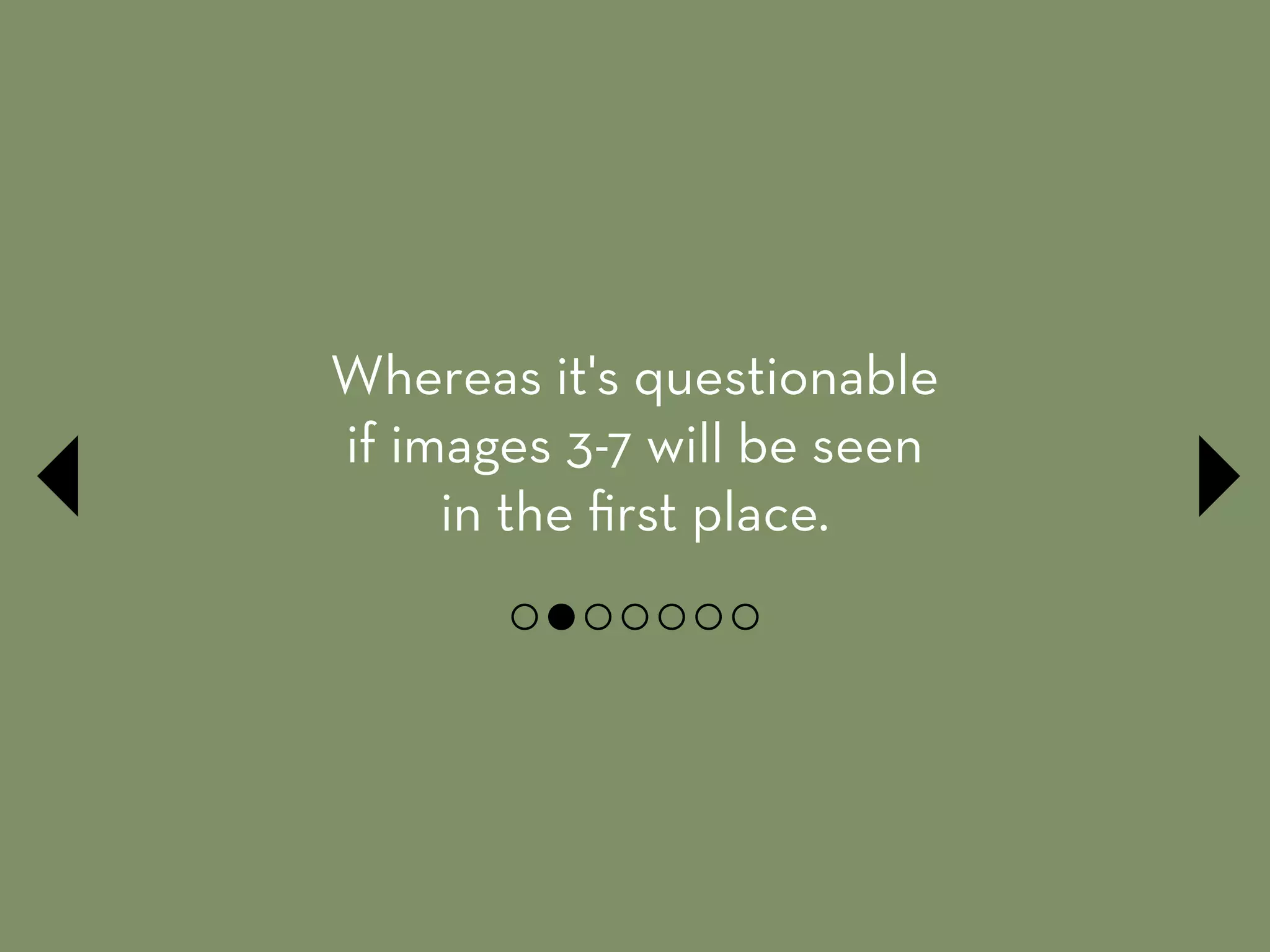Whereas it's questionable
if images 3-7 will be seen
in the ﬁrst place.
 