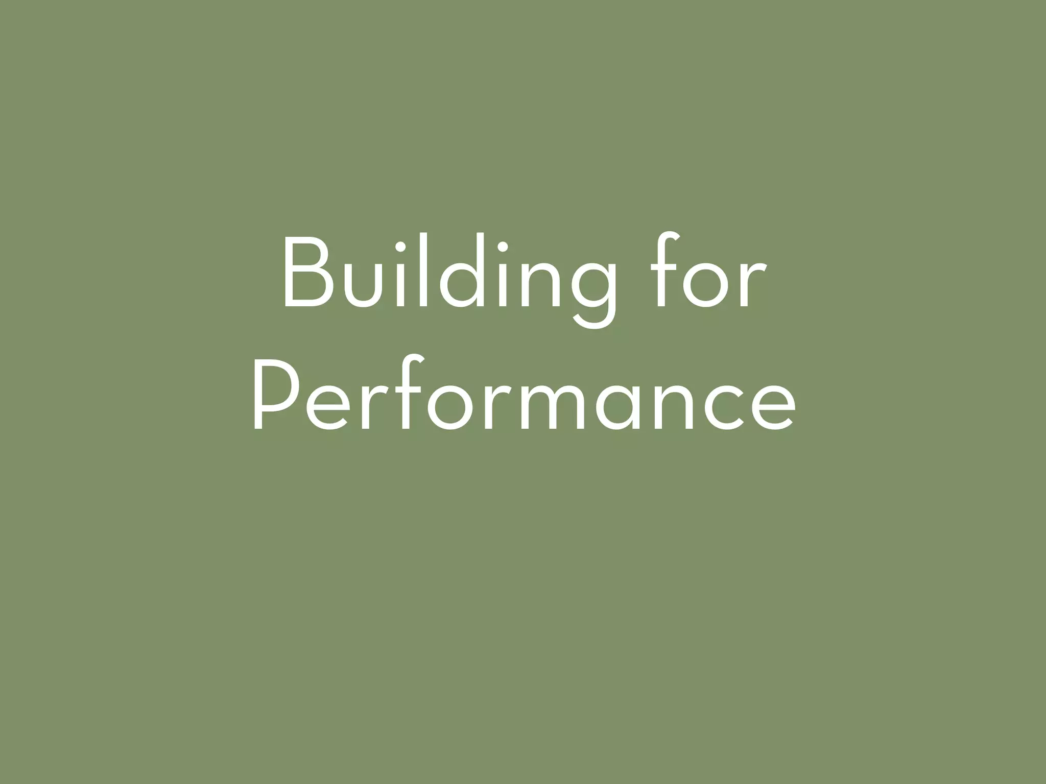 Building for
Performance
 