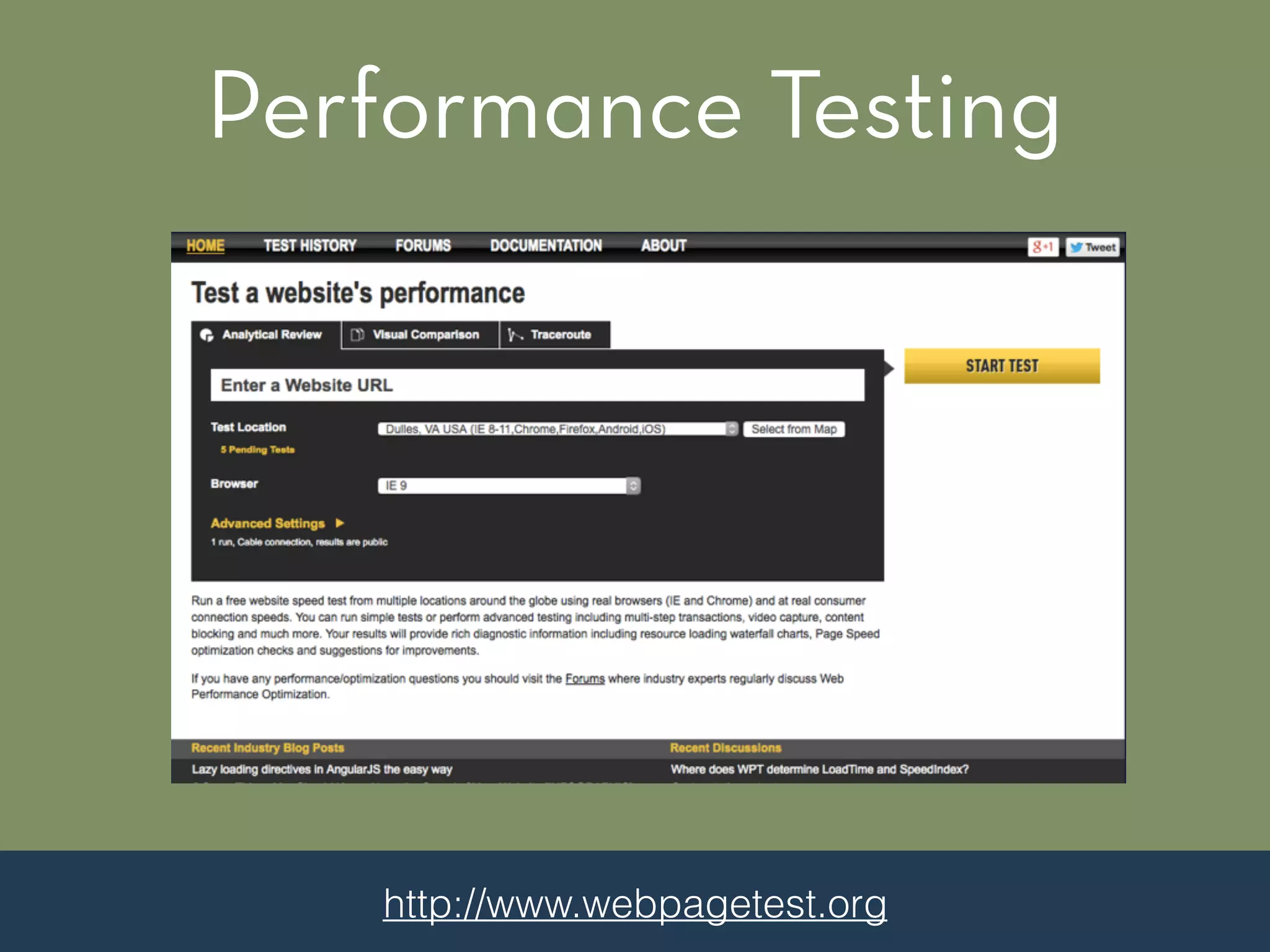 Performance Testing
http://www.webpagetest.org
 