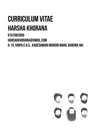 Curriculum vitae
harsha khorana
9167662669
harshakhorana@gmail.com 
A-15, Kripa C.H.S., Kadeshwari mandir marg, bandra (w)
 