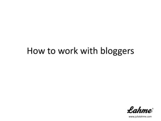 How to work with bloggers www.julialahme.com 
