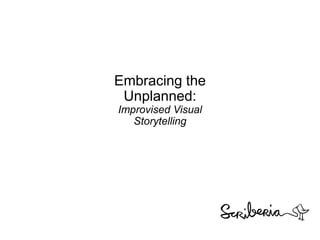 Embracing the
Unplanned:
Improvised Visual
Storytelling
 
