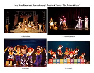 Hong Kong Disneyland (Grand Opening): Storybook Theatre: quot;The Golden Mickeysquot;




        01 Opening Scene A                              02 Transition to Friendship B




          03 Friendship B                                     03 Friendship C
 