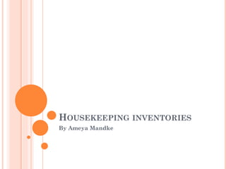 HOUSEKEEPING INVENTORIES
By Ameya Mandke
 