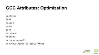 GCC Attributes: Optimization
optimize
leaf
malloc
const
pure
noreturn
nothrow
returns_nonnull
assume_aligned (align,offset)
 
