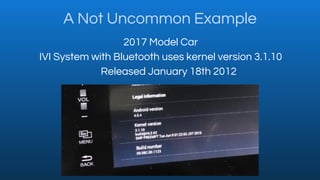 A Not Uncommon Example
2017 Model Car
IVI System with Bluetooth uses kernel version 3.1.10
Released January 18th 2012
 