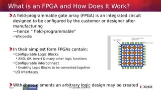 © Copyright 2018 Xilinx
A field-programmable gate array (FPGA) is an integrated circuit
designed to be configured by the c...