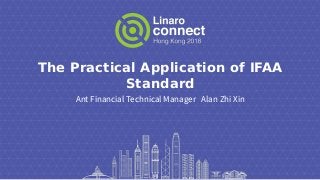 The Practical Application of IFAA
Standard
Ant Financial Technical Manager Alan Zhi Xin
 
