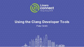 Using the Clang Developer Tools
Peter Smith
 