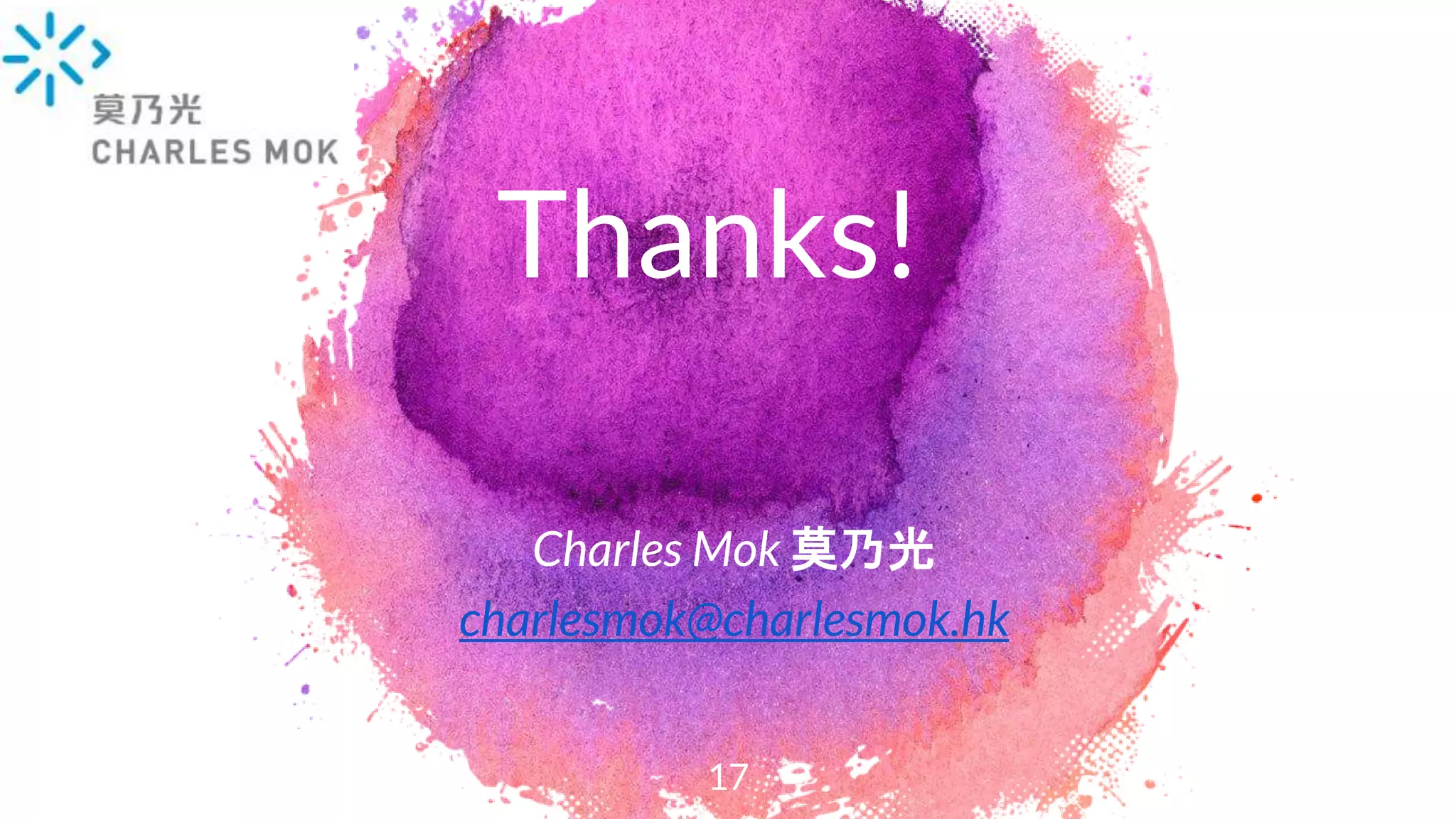 Charles Mok 莫乃光
charlesmok@charlesmok.hk
17
Thanks!
 
