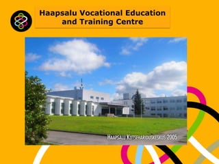 Haapsalu Vocational Education
and Training Centre

 