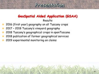 Results
 2016 (first year) geography on all Tuscany crops
 2017 – 2018 Tuscany’s vineyard geography
 2018 Tuscany’s geo...