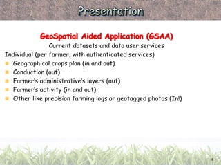 Current datasets and data user services
Individual (per farmer, with authenticated services)
 Geographical crops plan (in...