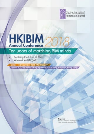 Annual Conference
HKIBIM2018
Realising the future of BIM
Where does BIM go?
Ten years of matching BIM minds
Date: 5 December 2018 (Wednesday)
Venue: 8/F,The Wave,4 Hing Yip Street,Kwun Tong,Kowloon,Hong Kong
Enquiries
Annual Conference Working Group
Email: hkibim@creativegp.com
 