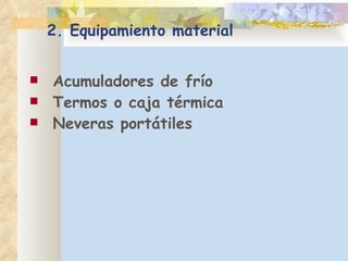 2.  Equipamiento material Acumuladores de frío Termos o caja térmica Neveras portátiles 