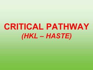 CRITICAL PATHWAY
(HKL – HASTE)
 