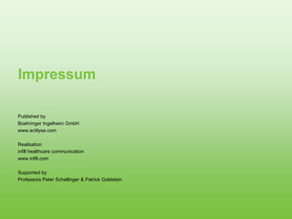 Impressum
Published by
Boehringer Ingelheim GmbH
www.actilyse.com
Realisation
infill healthcare communication
www.infill.com
Supported by
Professors Peter Schellinger & Patrick Goldstein
 