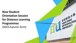 New Student
Orientation Session
for Distance Learning
Programmes
(2023 Autumn Term)
 