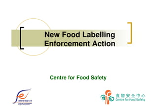 New Food Labelling
Enforcement Action
Centre for Food Safety
 