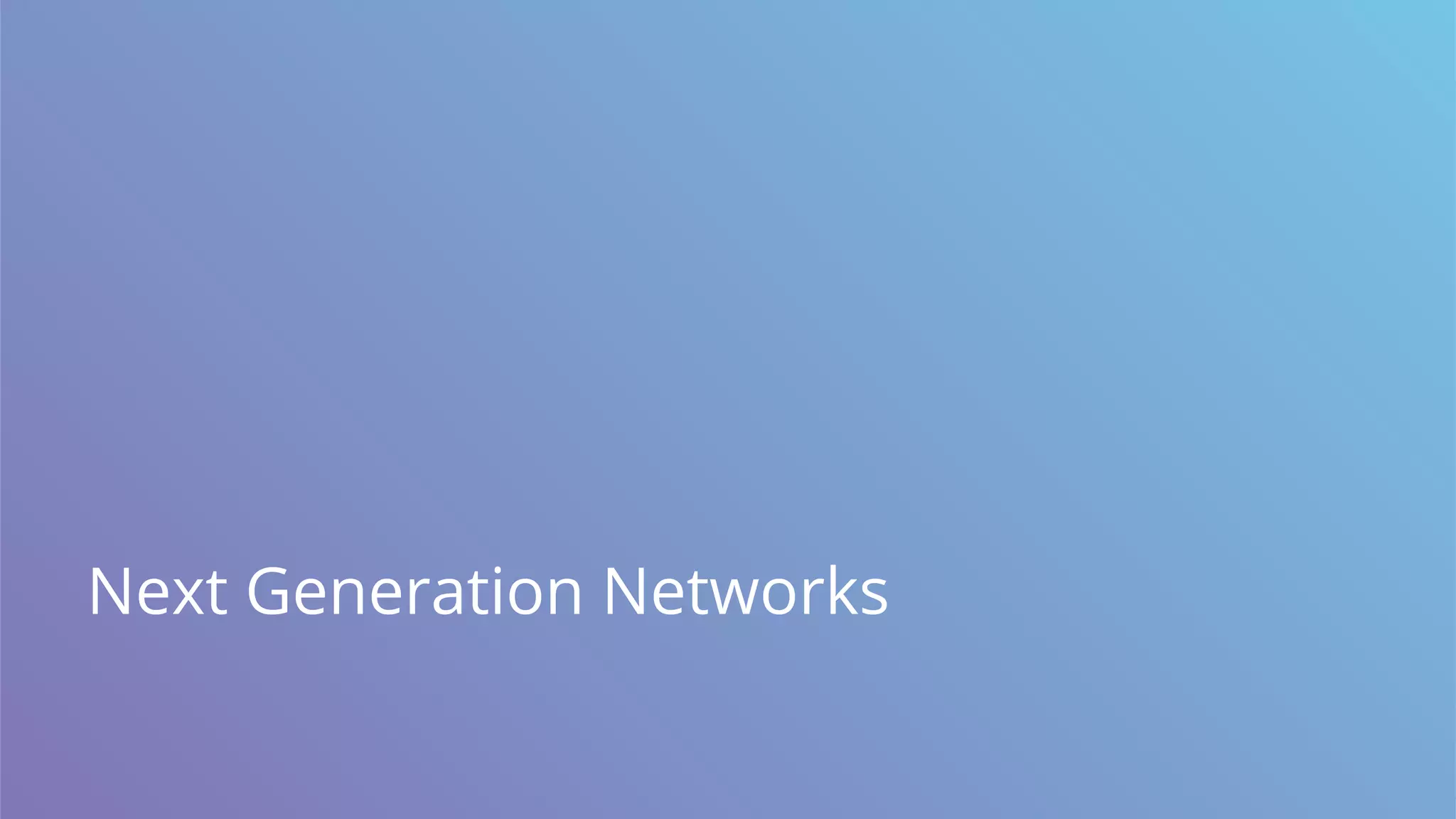 Next Generation Networks
 